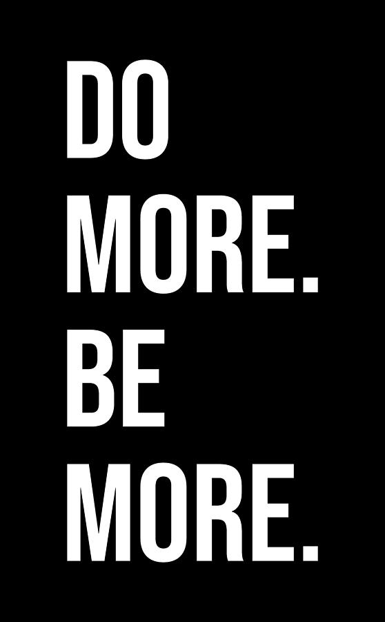 Do More, Be More - Motivational Digital Art by Matthew Chan - Fine Art ...