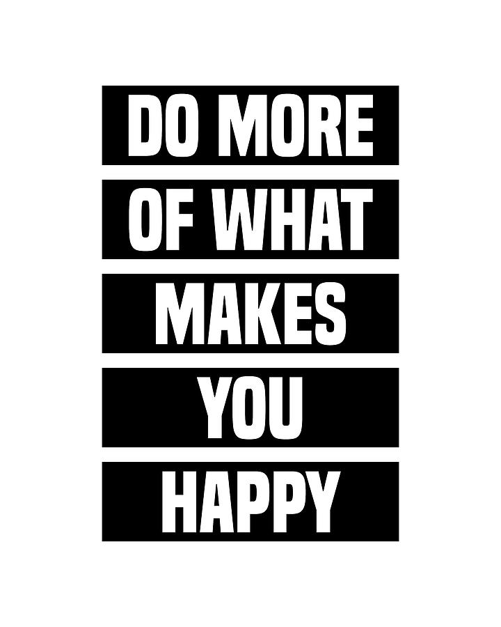 Do More of What Makes You Happy - Motivational Quote Print 1 Digital Art by Studio Grafiikka