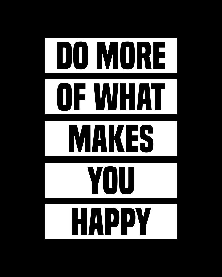 Do More of What Makes You Happy - Motivational Quote Print 2 Digital Art by Studio Grafiikka