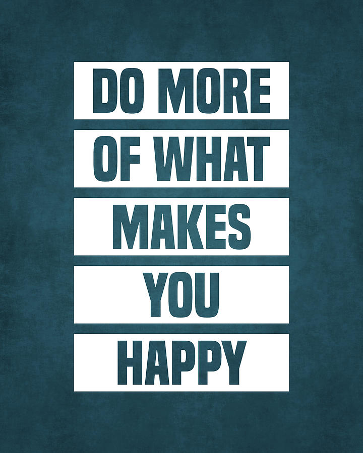 Do More of What Makes You Happy - Motivational Quote Print  Digital Art by Studio Grafiikka