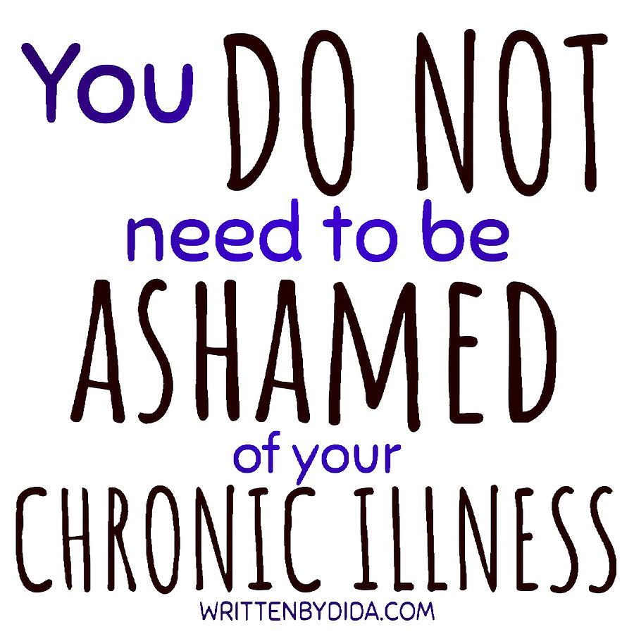 Do not be ashamed chronic illness- light colors Digital Art by Written ...