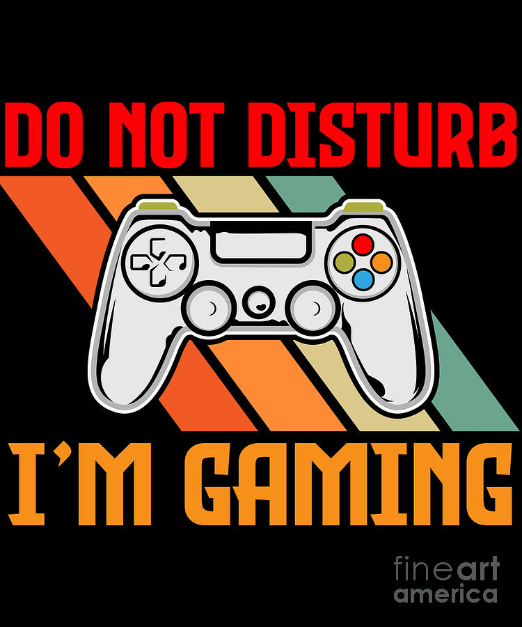 Do Not Disturb Im Gaming Cool Video Games Funny Gamer Gift design Digital  Art by Alessandra Roth - Pixels