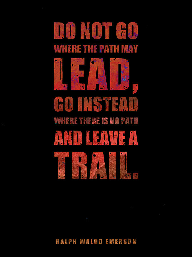Do Not Go Where The Path May Lead - Ralph Waldo Emerson - Typographic Quote Poster 03 Mixed Media