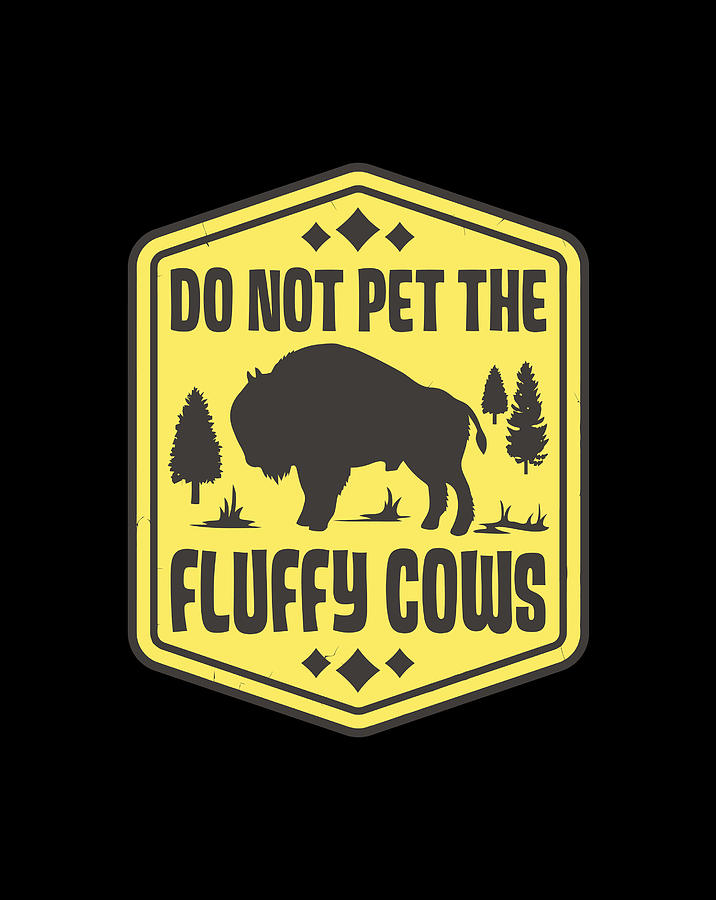 Do Not Pet the Fluffy Cows Funny Bison Gift Yellowstone Park Pullover