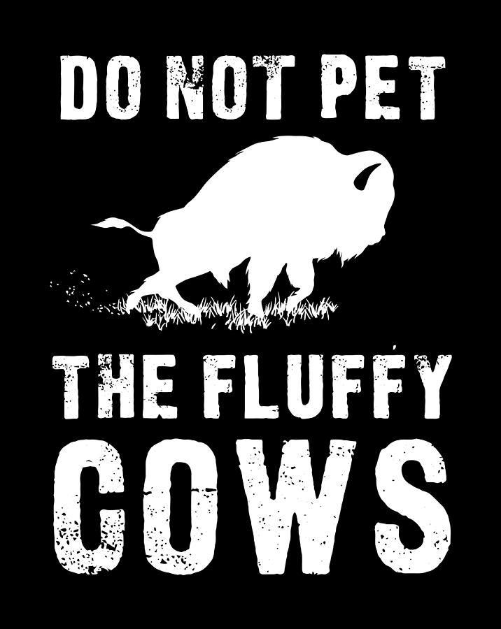 Do Not Pet The Fluffy Cows Funny Bison Drawing by Lucy Wilk