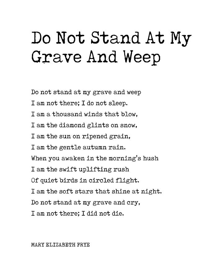 Inspirational Digital Art - Do Not Stand At My Grave And Weep - Mary Elizabeth Frye Poem - Literature - Typewriter Print 1 by Studio Grafiikka
