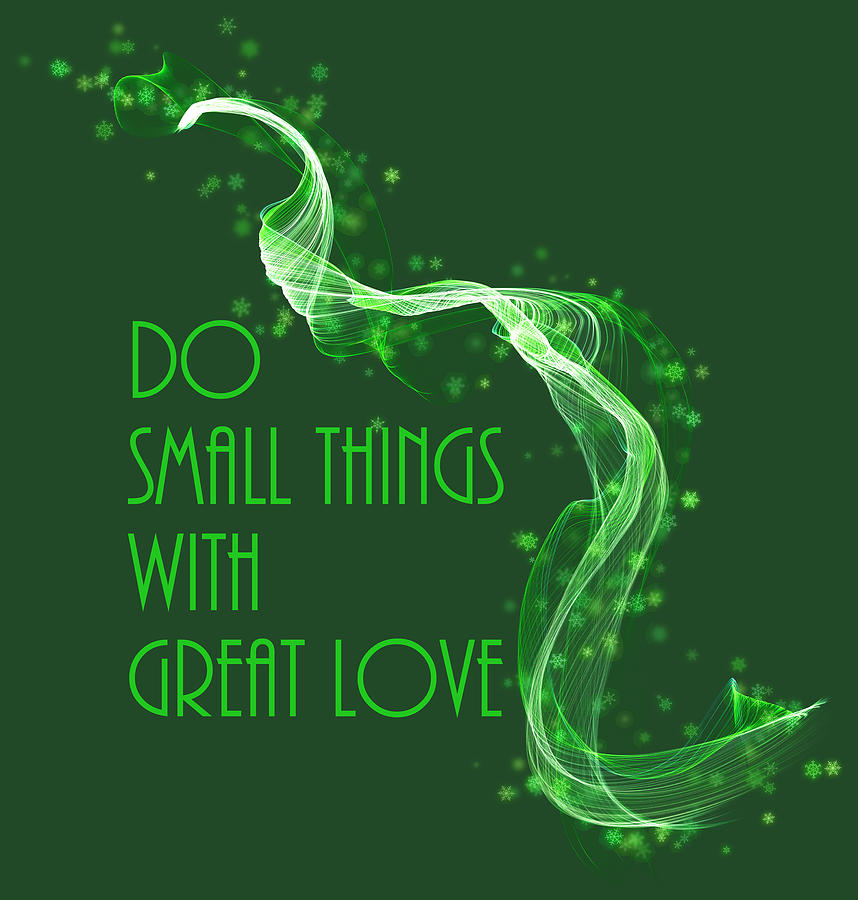 Do Small Things With Great Love Green Theme Photograph