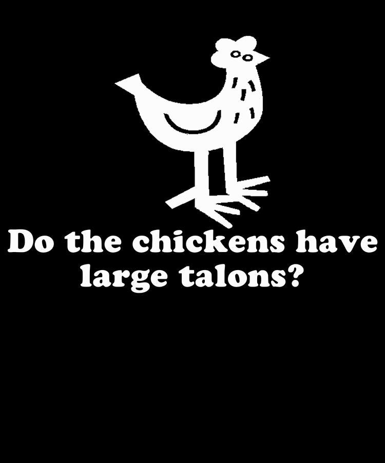 Do The Chickens Have Large Talons Digital Art by Flippin Sweet Gear
