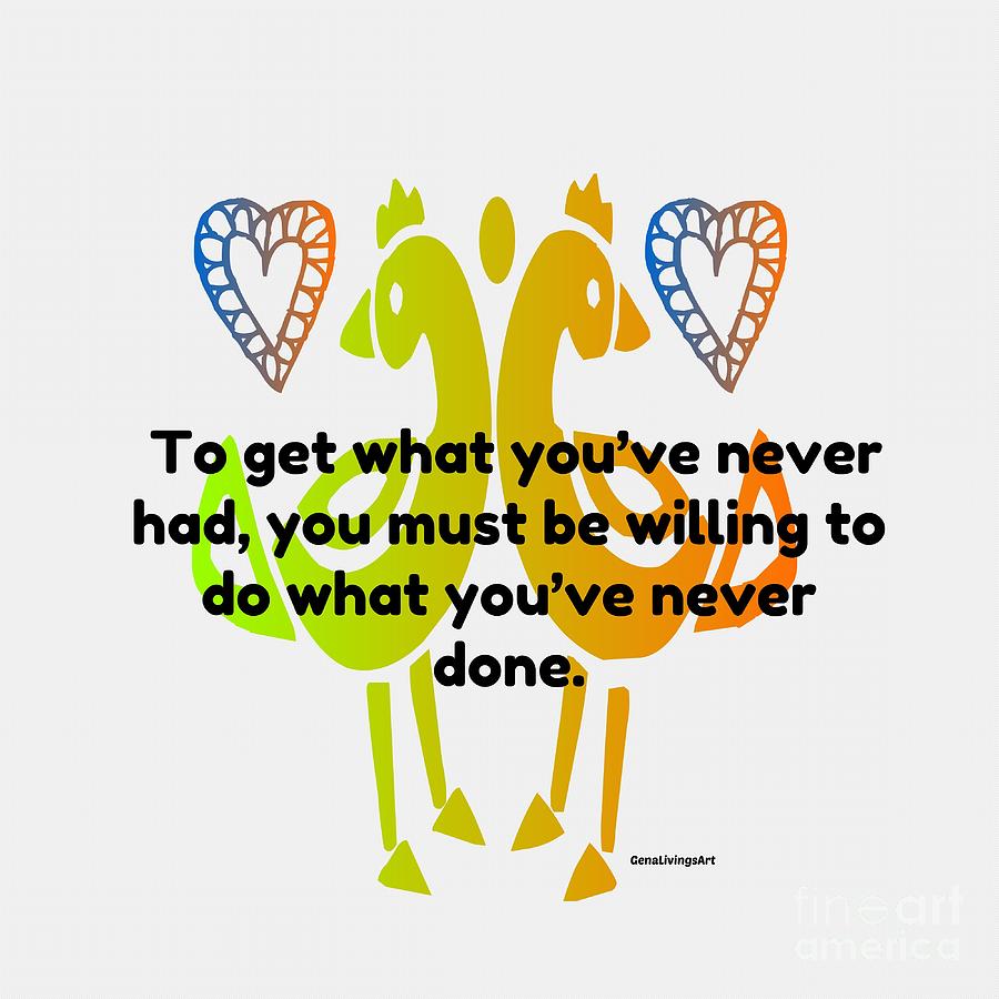 Do What You Have Never Done Digital Art by Gena Livings