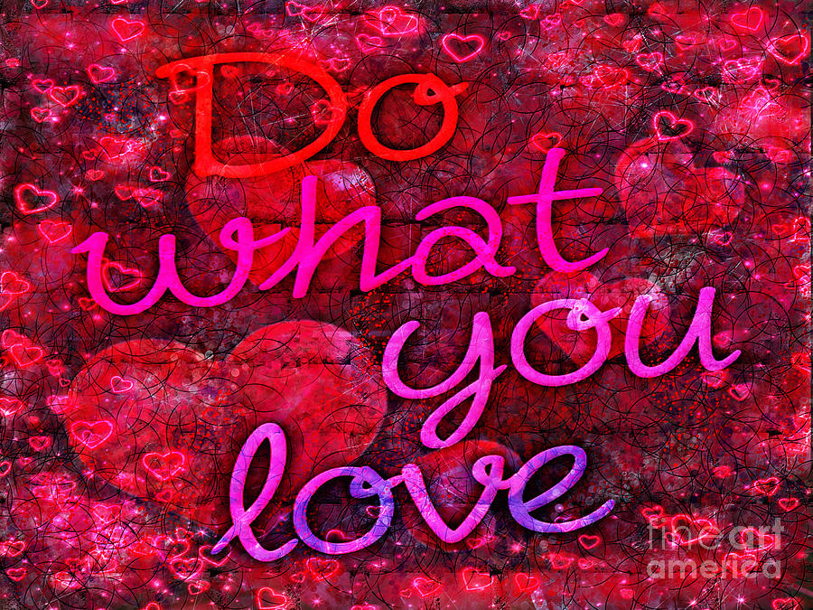 Typography Mixed Media - Do What You Love by Lauries Intuitive