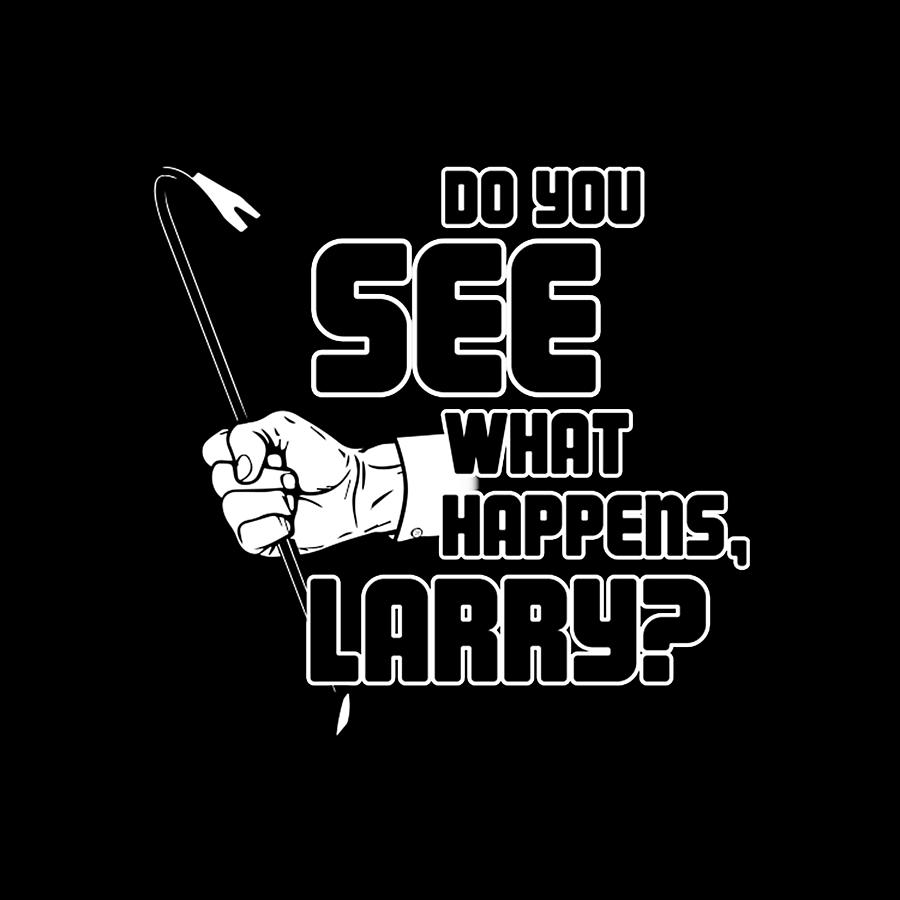 Do You See What Happens Larry Painting by Do You See What Happens Larry ...