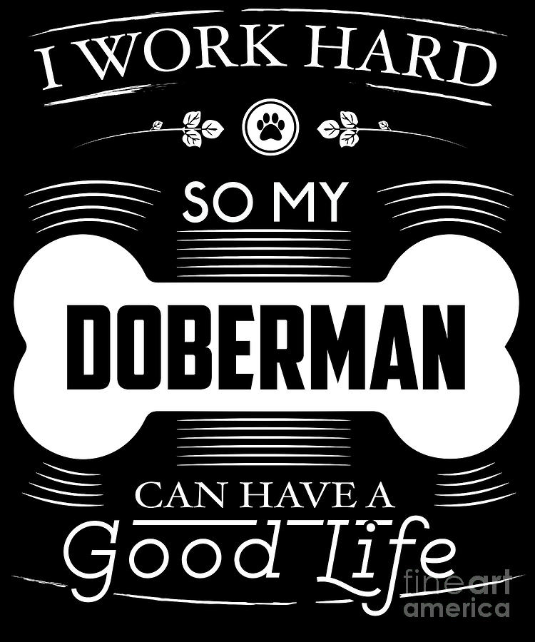 Halloween Digital Art - Doberman I Work Hard So My Doberman Can Have A Good Life Bone Logo by Funny4You