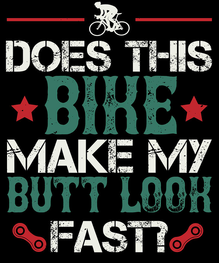 Does This Bike Make My Butt Look Fast Digital Art By Jacob Zelazny Fine Art America 