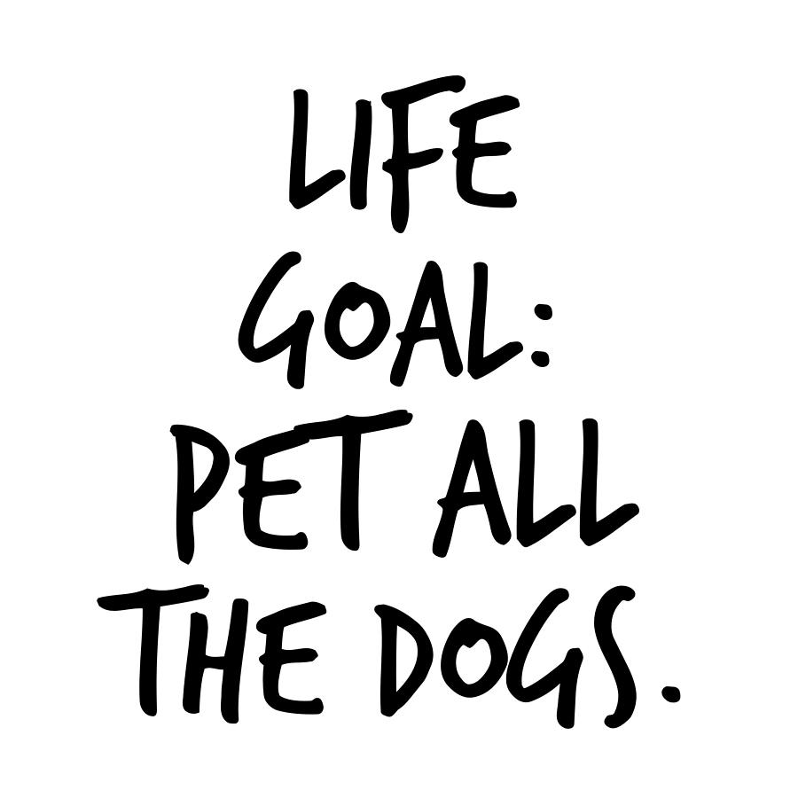 life goals pet all the dogs