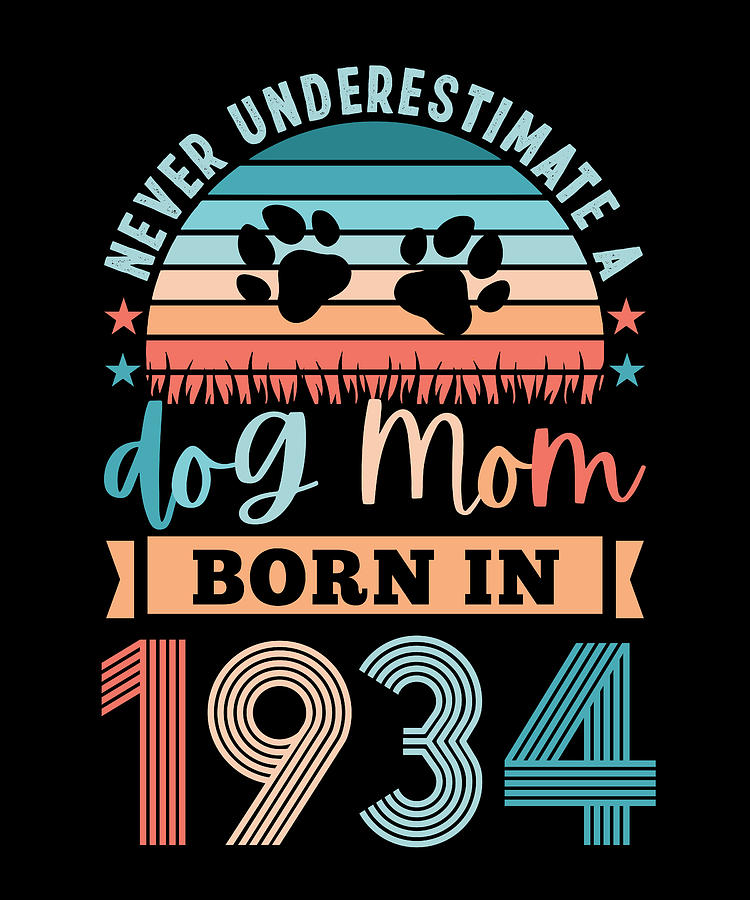 Dog Mom born 1934 90th Birthday Gift Digital Art by P A - Fine Art America