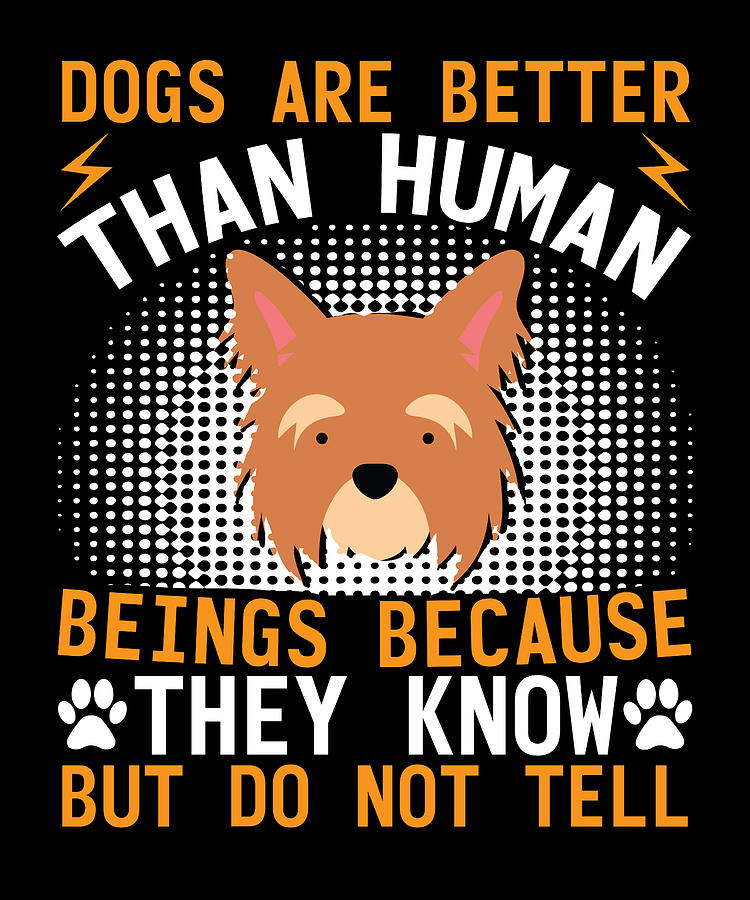 Dogs Are Better Than Human Beings Bec Digital Art by Matthias Damm - Pixels