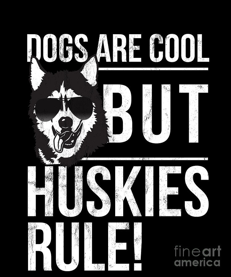 Dogs Are Cool But Huskies Rule Funny Drawing by Noirty Designs - Pixels