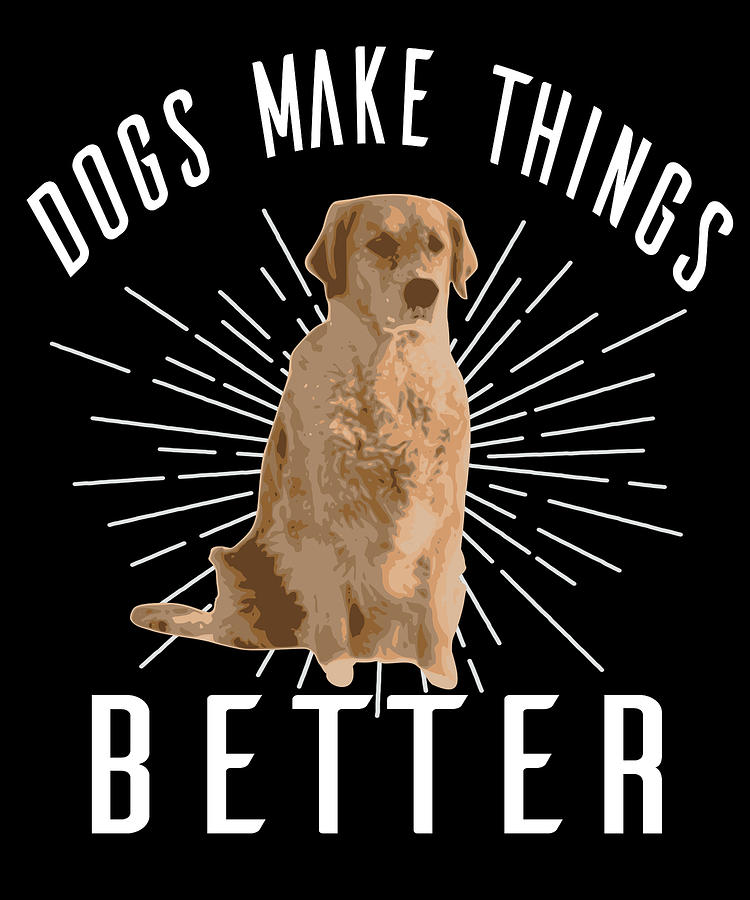 Dog Digital Art - Dogs Make Things Better by Jacob Zelazny