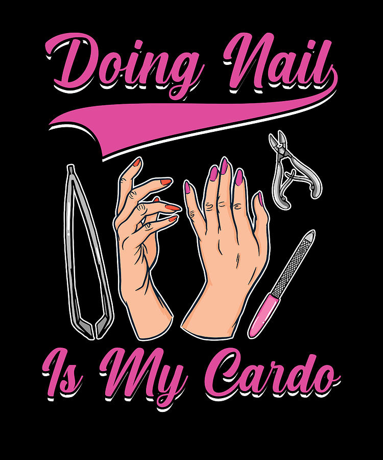 Doing Nail My Cardio Manicurist Manicure Nail Tech Digital Art by ...