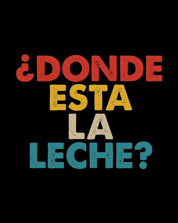 donde-esta-la-leche-where-is-the-milk-spanish-gift-items-digital-art-by