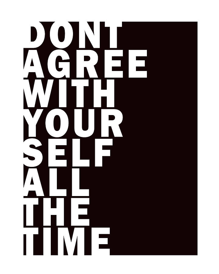Dont Agree With Your Self All The Time - Minimal Typography - Literature Print Digital Art