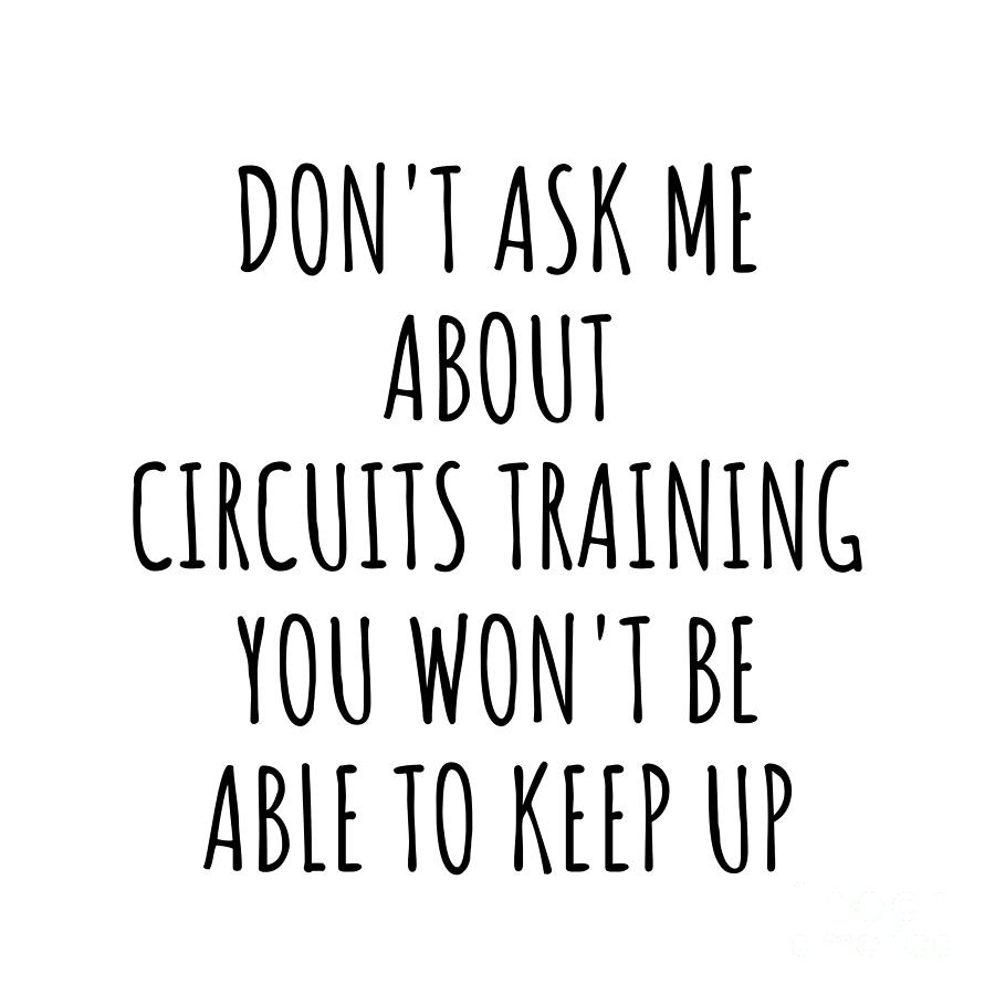 Keep Up Digital Art - Dont Ask Me About Circuits Training You Wont Be Able To Keep Up Funny Gift Idea For Hobby Lover Fan Quote Gag by Jeff Creation