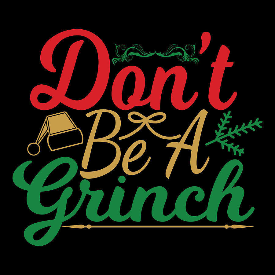 Dont Be A Grinch Digital Art by Jacob Zelazny - Pixels