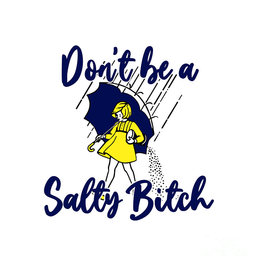 Don't Be A Salty Bitch by Farhan Laksono
