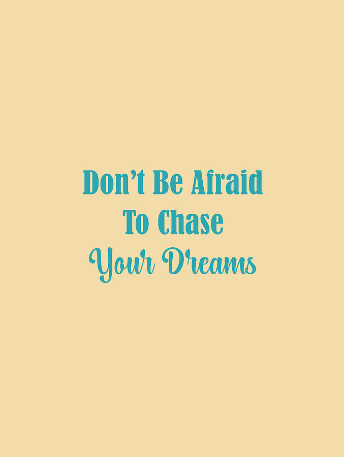 Dont Be Afraid To Chase Your Dreams Digital Art by Johanna Hurmerinta