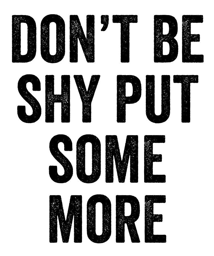 Dont Be Shy Put Some More Digital Art by Jane Keeper - Fine Art America