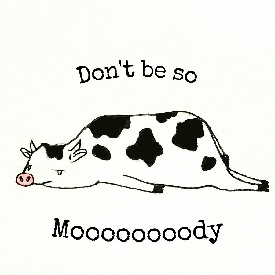 Don't Be So Moooooody Drawing By Julianna Wardlaw - Pixels