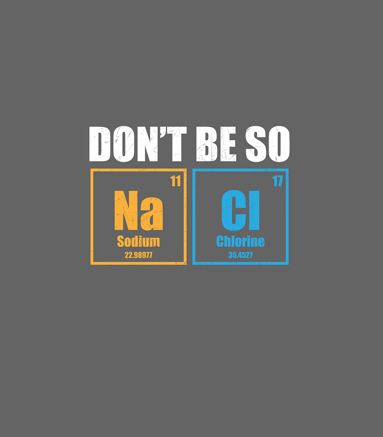 Dont Be So Salty Funny Periodic Table Chemistry Digital Art by Adalen ...