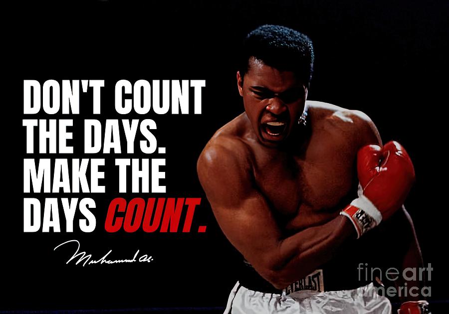 Dont Count The Days Make The Days Count Muhammad Painting by Lee Archie