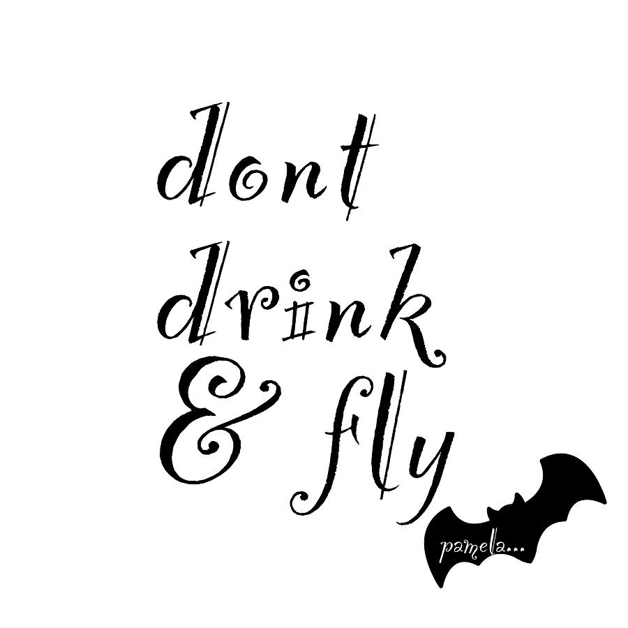 Dont Drink and Fly Digital Art by Pamela Williams