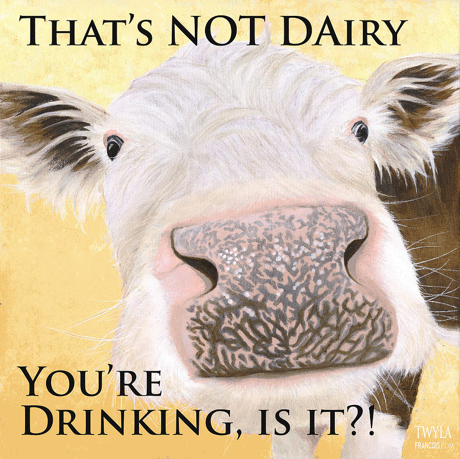 Don't Drink Dairy Painting by Twyla Francois - Fine Art America