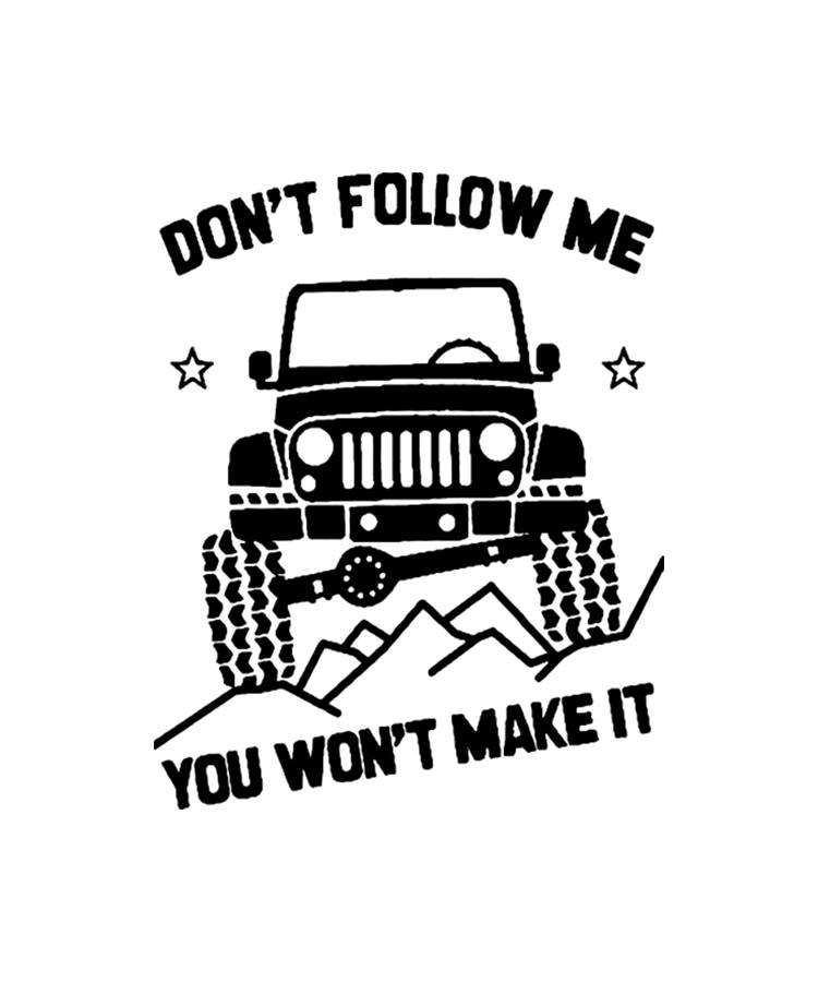 Don't Follow Me - You Won't Make It Jeep Black Digital Art by Tinh Tran ...