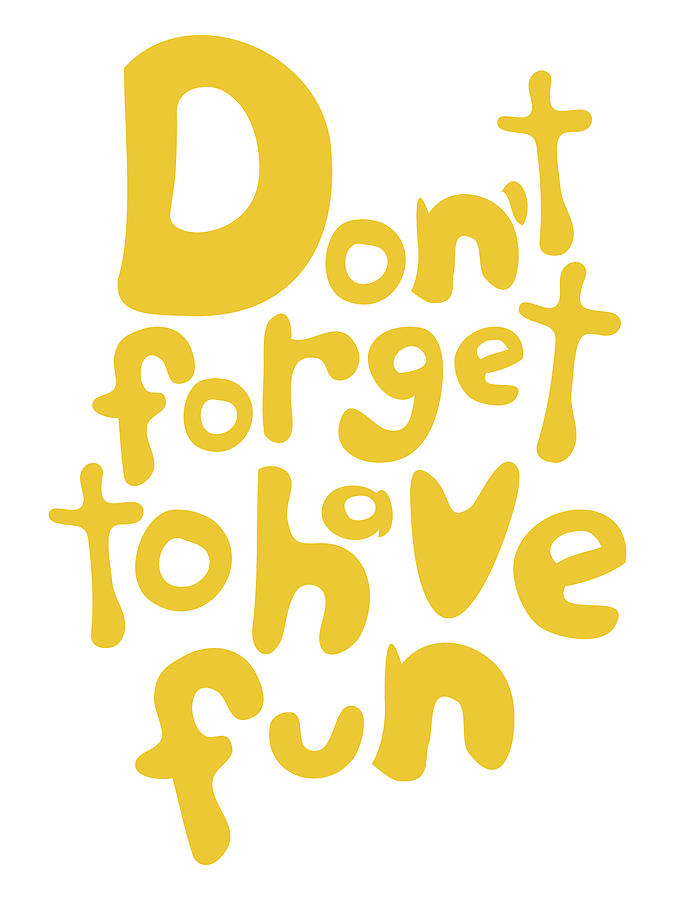 Dont Forget To Have Fun - Sunny Yellow on White - Motivational Typography Digital Art by Menega Sabidussi