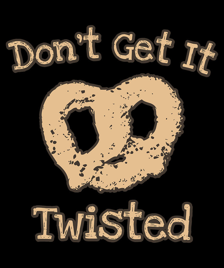 Dont Get It Twisted Pretzel Digital Art by Flippin Sweet Gear