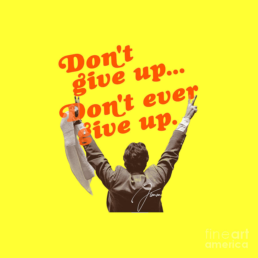 Don't Give Up, Don't Ever Give Up Drawing by Houston G Brown