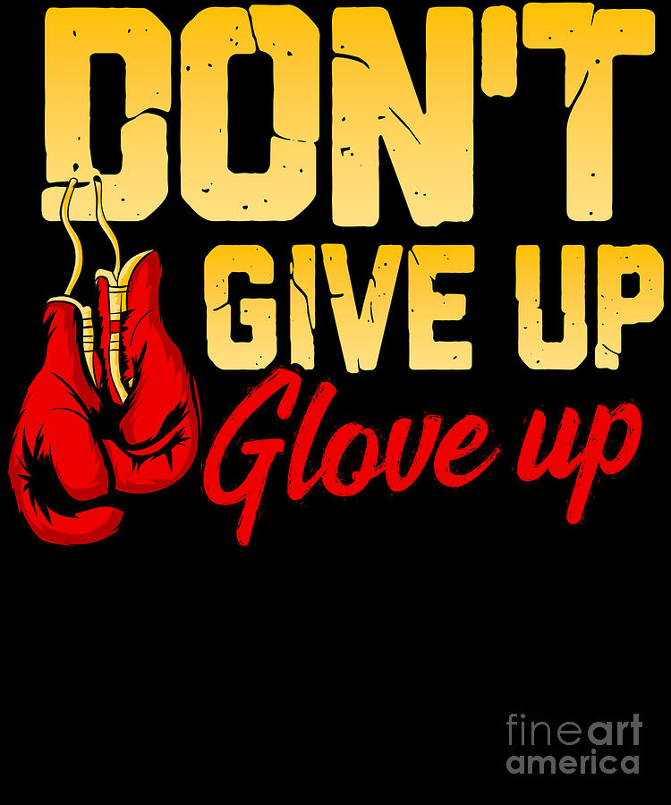 Dont Give Up Glove Up Funny Boxing Gloves Boxer Digital Art by The Perfect  Presents - Pixels