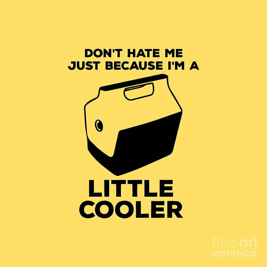 Dont Hate Me Just Because Im A Little Cooler Drawing By Goril Kinde