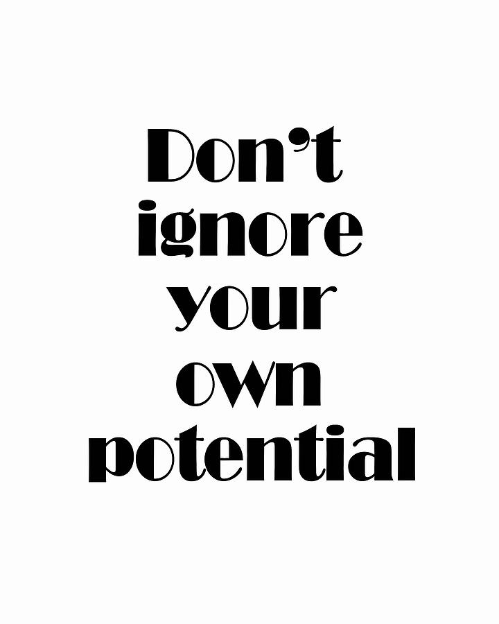 Dont Ignore Your Own Potential 02- Minimal Typography - Literature Print - White Digital Art