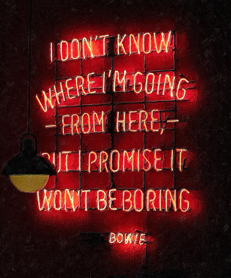 Dont Know Where Im Going But I Promise It Wont Be Boring Bowie Painting by Tony Rubino