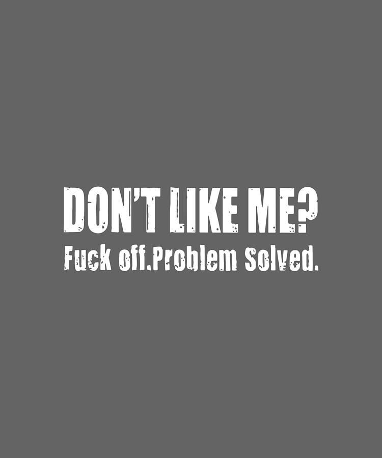 Dont Like Me Fuck Off Problem Solved Hip Hop Digital Art By Duong Ngoc Son Fine Art America