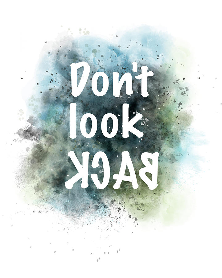 Dont Look Back Quote Text On Watercolor  - word art - quotations Digital Art by Ann Powell