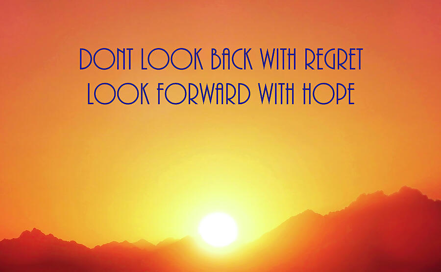 Dont Look Back With Regret Look Forward With Hope 2 Mixed Media by Johanna Hurmerinta