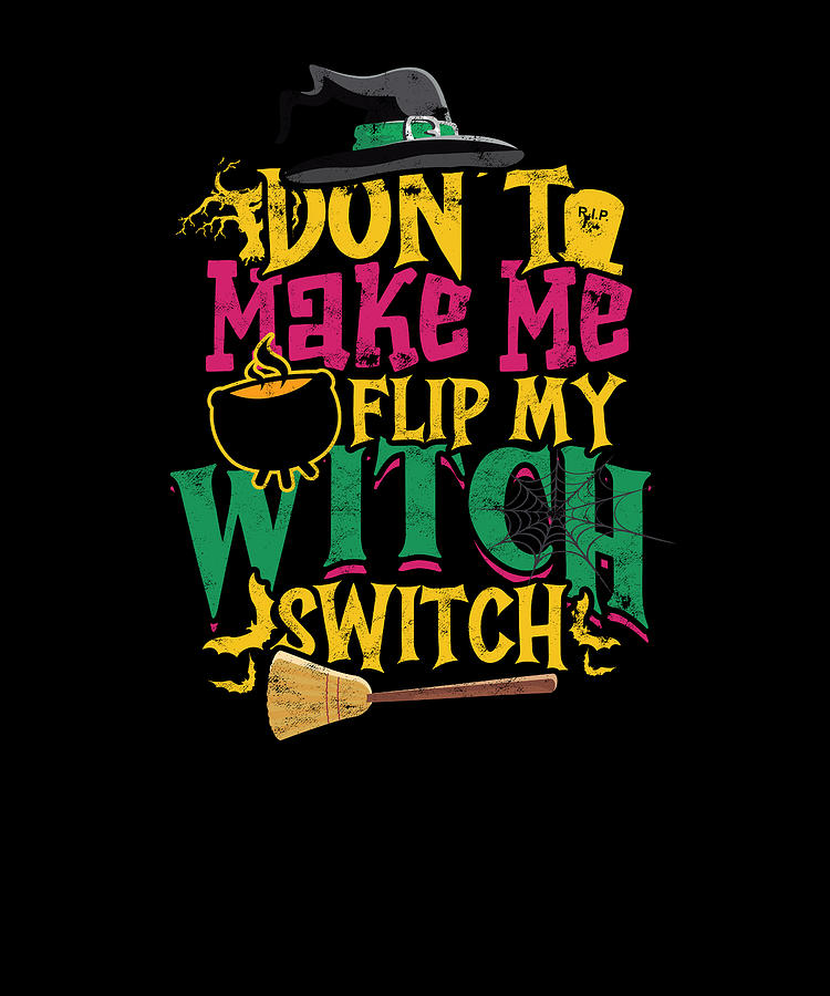 Don't make me flip my witch switch - wicked Digital Art by Anthony Isha