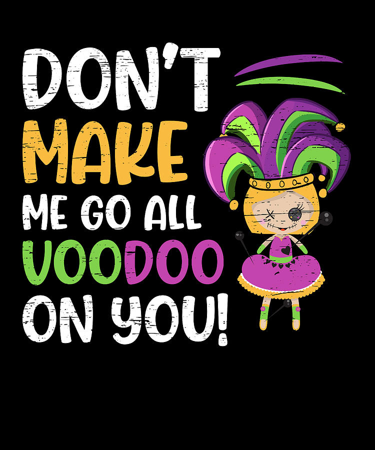 Don't Make Me Go All Voodoo On You for The Next Mardi Gras Digital Art ...