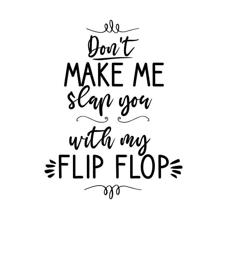 Dont Make Me Slap You With My Flip Flop Digital Art By Riad Lachheb Fine Art America 