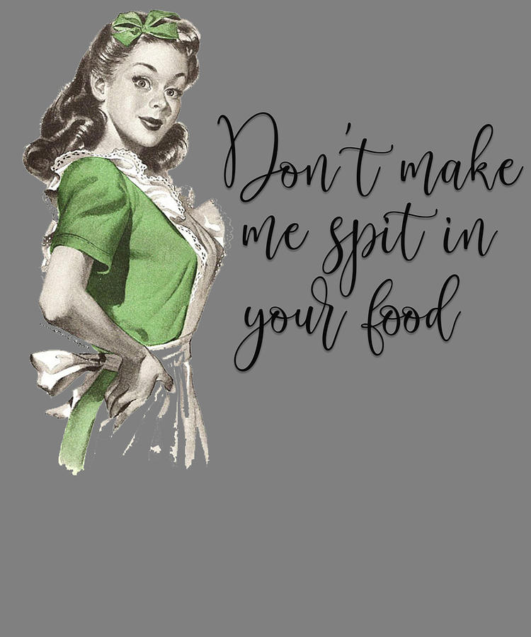 Dont Make Me Spit In Your Food Waitress Digital Art By Stacy Mccafferty Fine Art America 2171